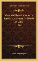 Memoria Historica Sobre La Familia Alvarez de Toledo En Chile (1903)