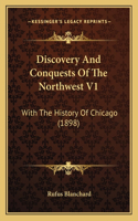 Discovery And Conquests Of The Northwest V1: With The History Of Chicago (1898)