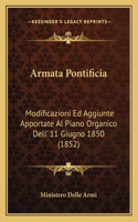 Armata Pontificia: Modificazioni Ed Aggiunte Apportate Al Piano Organico Dell' 11 Giugno 1850 (1852)