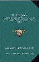 Il Tirolo: Saggio Di Geografia Militare Su La Difesa Di Alcuni Valichi Alpini (1881)(Italian)
