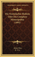 Die Vereinfachte Medizin Oder Die Complexe Homoopathie (1892)