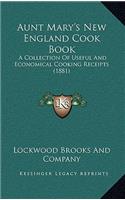 Aunt Mary's New England Cook Book: A Collection Of Useful And Economical Cooking Receipts (1881)(English)