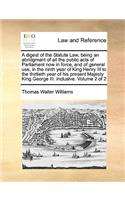 A Digest of the Statute Law, Being an Abridgment of All the Public Acts of Parliament Now in Force, and of General Use, in the Ninth Year of King Henry III to the Thirtieth Year of His Present Majesty King George III. Inclusive. Volume 2 of 2