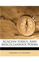 Acacian Lyrics: And Miscellaneous Poems