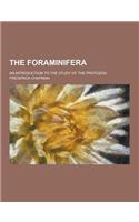 The Foraminifera; An Introduction to the Study of the Protozoa: (English)