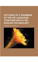 Outlines of a Grammar of the Vei Language, Together with a Vei-English Vocabulary