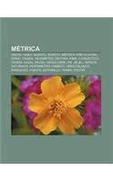 Metrica: Verso, Haiku, Acento, Soneto, Metrica Grecolatina, Ritmo, Casida, Hexametro, Sextina, Rima, Catalectico, Tirada, Gazal