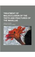 Treatment of Malocclusion of the Teeth and Fractures of the Maxillae; Angle's System