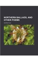 Northern Ballads, and Other Poems