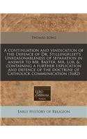 A Continuation and Vindication of the Defence of Dr. Stillingfleet's Unreasonableness of Separation in Answer to Mr. Baxter, Mr. Lob, & Containing a Further Explication and Defence of the Doctrine of Catholick Communication (1682)