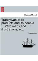 Transylvania; Its Products and Its People ... with Maps and ... Illustrations, Etc.