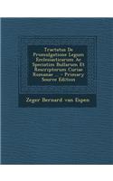 Tractatus de Promulgatione Legum Ecclesiasticarum AC Speciatim Bullarum Et Rescriptorum Curiae Romanae ... - Primary Source Edition: (Italian)
