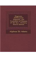 Diagnosis, Differential Diagnosis, and Treatment of Diseases of the Eye