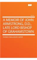 A Memoir of John Armstrong, D.D., Late Lord Bishop of Grahamstown