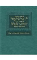 Alcuni Fatti Riguardanti Carlo I. Di Angio, Dal 1252 Al 1270, Tratti Dall'archivio Angioino Di Napoli - Primary Source Edition