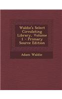 Waldie's Select Circulating Library, Volume 1 - Primary Source Edition