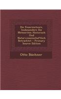 Die Feuermeteore, Insbesondere Die Meteoriten Historisch Und Naturwissenschaftlich Betrachtet