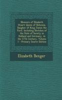 Memoirs of Elizabeth Stuart: Queen of Bohemia, Daugher of King James the First. Including Sketches of the State of Society in Holland and Germany, in the 17th Century, Volume 1 - Primary Source Edition: Queen of Bohemia, Daugher of King James the First. Including Sketches of the State of Society in Holland and Germany, in the 17th Century, Volume 1 