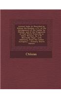 Ancient India as Described by Ktesias the Knidian, a Tr. of the Abridgement of His 'Indika' by Photios, and of the Fragments of That Work Preserved in Other Writers, by J.W. McCrindle. Repr., with Additions, from the 'Indian Antiquary'.