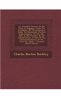 An Anecdotal History of Old Times in Singapore, from the Foundation of the Settlement Under the Honourable the East India Company, on Feb. 6th, 1819, to the Transfer to the Colonial Office as Part of the Colonial Possessions of the Crown on April..