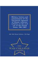 Military History and Reminiscences of the Thirteenth Regiment of Illinois Volunteer Infantry in the Civil War in the United States, 1861-1865 - War College Series