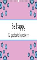 Be Happy - 12 Quotes to Happiness 2018