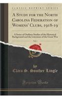A Study for the North Carolina Federation of Womens' Clubs, 1918-19, Vol. 1: A Series of Outlines Studies of the Historical Background and the Literat