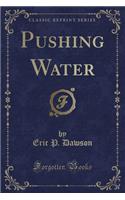 Pushing Water (Classic Reprint)