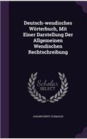 Deutsch-wendisches Wörterbuch, Mit Einer Darstellung Der Allgemeinen Wendischen Rechtschreibung