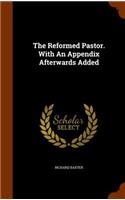 The Reformed Pastor. With An Appendix Afterwards Added