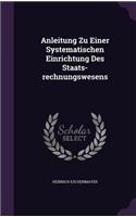 Anleitung Zu Einer Systematischen Einrichtung Des Staats-rechnungswesens
