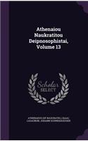 Athenaiou Naukratitou Deipnosophistai, Volume 13: (English)