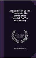 Annual Report of the Trustees of the Boston State Hospital, for the Year Ending