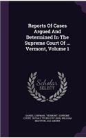 Reports of Cases Argued and Determined in the Supreme Court of ... Vermont, Volume 1