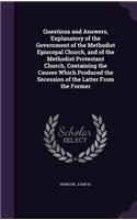 Questions and Answers, Explanatory of the Government of the Methodist Episcopal Church, and of the Methodist Protestant Church, Containing the Causes Which Produced the Secession of the Latter From the Former