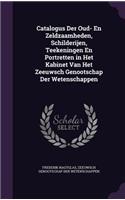 Catalogus Der Oud- En Zeldzaamheden, Schilderijen, Teekeningen En Portretten in Het Kabinet Van Het Zeeuwsch Genootschap Der Wetenschappen
