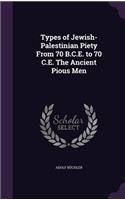 Types of Jewish-Palestinian Piety from 70 B.C.E. to 70 C.E. the Ancient Pious Men