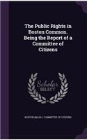 The Public Rights in Boston Common. Being the Report of a Committee of Citizens