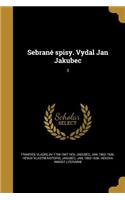 Sebrane Spisy. Vydal Jan Jakubec; 3
