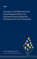 An Analysis of the Effectiveness of the Project Management Process and Organisation Structure Employed by Government in New Town Development