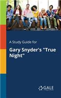 Study Guide for Gary Snyder's "True Night"
