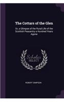 The Cottars of the Glen: Or, a Glimpse of the Rural Life of the Scottish Peasantry a Hundred Years Agone