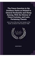 The Fence Question in the Southern States as Related to General Husbandry and Sheep Raising, With the History of Fence Custome, and Laws Pertaining Thereto
