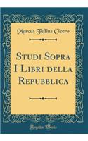 Studi Sopra I Libri Della Repubblica (Classic Reprint)