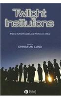 Twilight Institutions: Public Authority and Local Politics in Africa