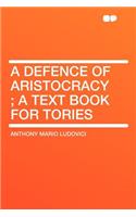 A Defence of Aristocracy; A Text Book for Tories: (English)
