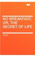 No Breakfast, Or, the Secret of Life: (English)
