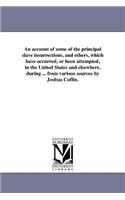 account of some of the principal slave insurrections, and others, which have occurred, or been attempted, in the United States and elsewhere, during ... from various sources by Joshua Coffin.