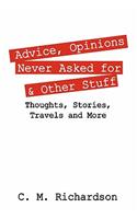 Advice, Opinions Never Asked for & Other Stuff
