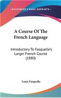 A Course of the French Language: Introductory to Fasquelle's Larger French Course (1880)